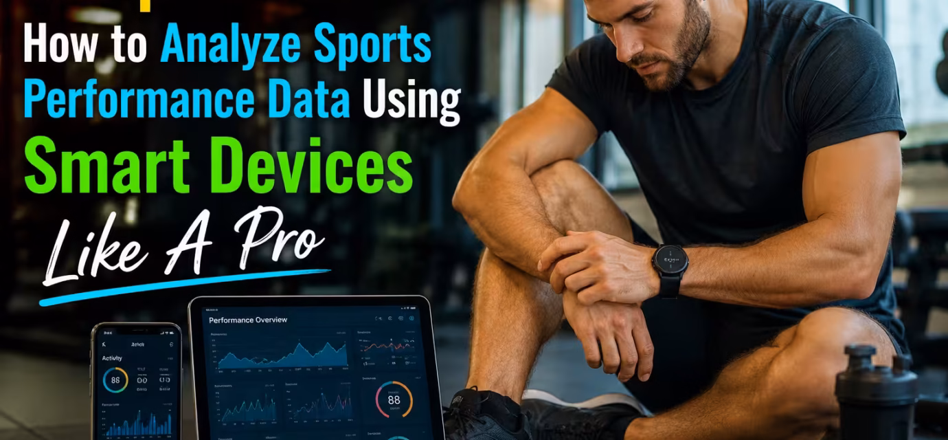 How to Analyze Sports Performance Data Using Smart Devices